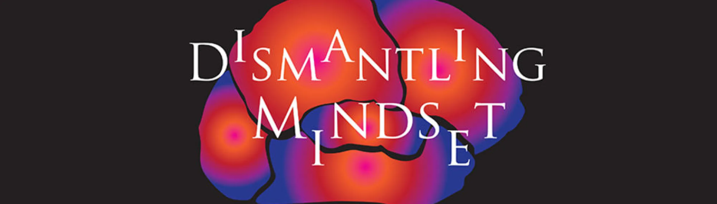Bright red and blue stylized brain on a black background with text reading "Dismantling Mindset"